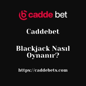 Caddebet Blackjack Nasıl Oynanır?