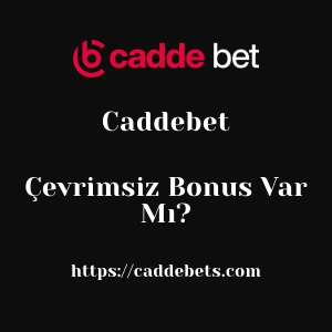 Caddebet Çevrimsiz Bonus Var Mı?
