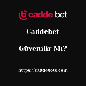 Caddebet Güvenilir Mı?