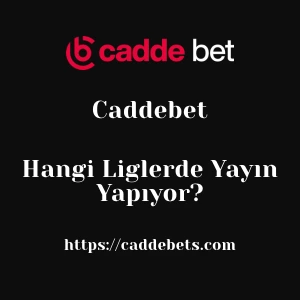 Caddebet Hangi Liglerde Yayın Yapıyor?
