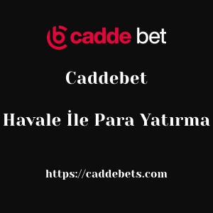 Caddebet Havale İle Para Yatırma