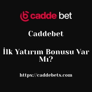 Caddebet İlk Yatırım Bonusu Var Mı?