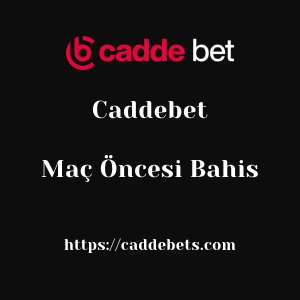 Caddebet Maç Öncesi Bahis