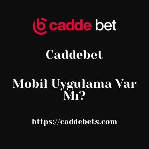 Caddebet Mobil Uygulama Var Mı?