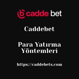 Caddebet Para Yatırma Yöntemleri