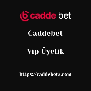 Caddebet Vip Üyelik