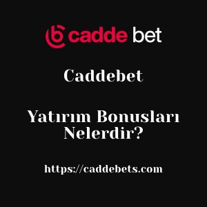 Caddebet Yatırım Bonusları Nelerdir?