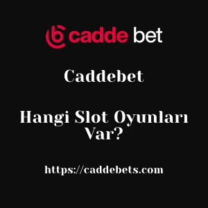 Caddebet'da Hangi Slot Oyunları Var?